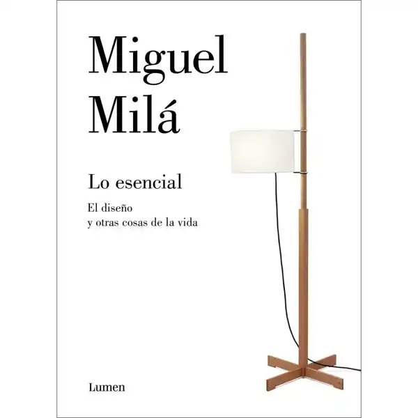 Lo esencial: El diseño y otras cosas de la vida de Miguel Milá